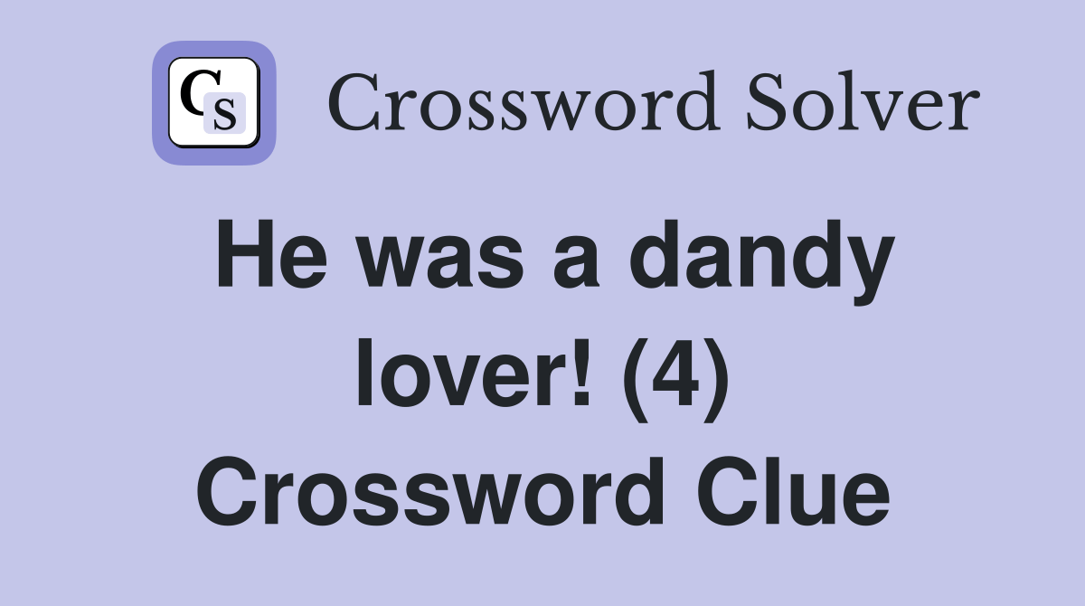 He was a dandy lover! (4) Crossword Clue Answers Crossword Solver